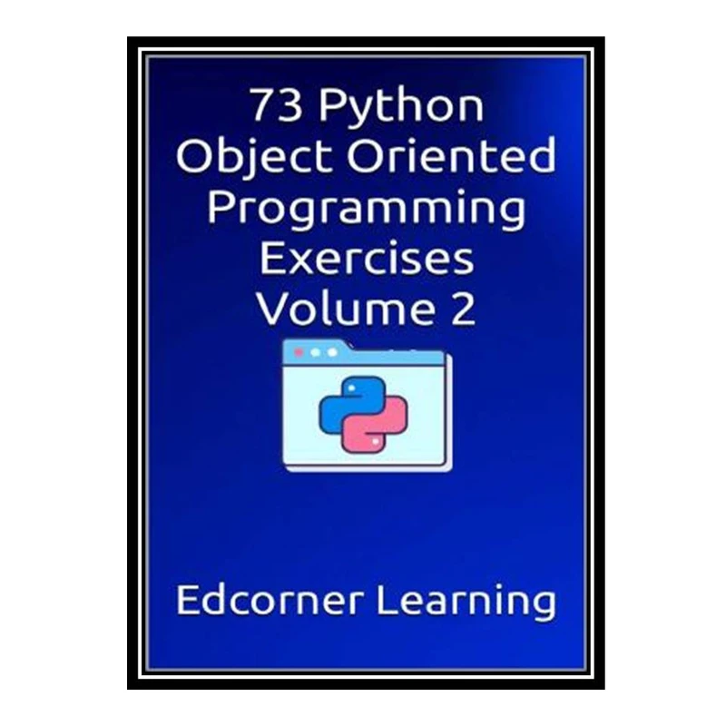 کتاب Python Object Oriented Programming Exercises Volume 2 اثر Edcorner Learning انتشارات مؤلفین طلایی