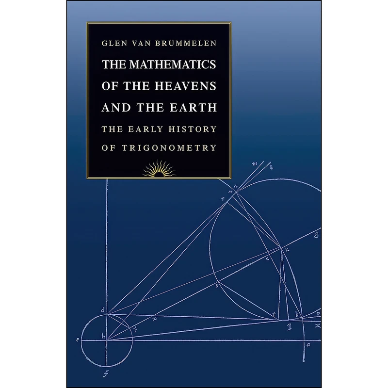 کتاب The Mathematics of the Heavens and the Earth اثر Glen Van Brummelen انتشارات Princeton University Press