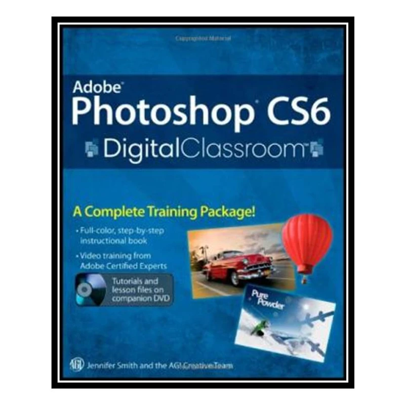کتاب Adobe Photoshop CS6 Digital Classroom اثر جمعی از نویسندگان انتشارات مؤلفین طلایی