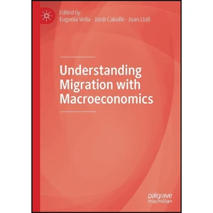 کتاب Understanding Migration with Macroeconomics اثر جمعي از نويسندگان انتشارات بله