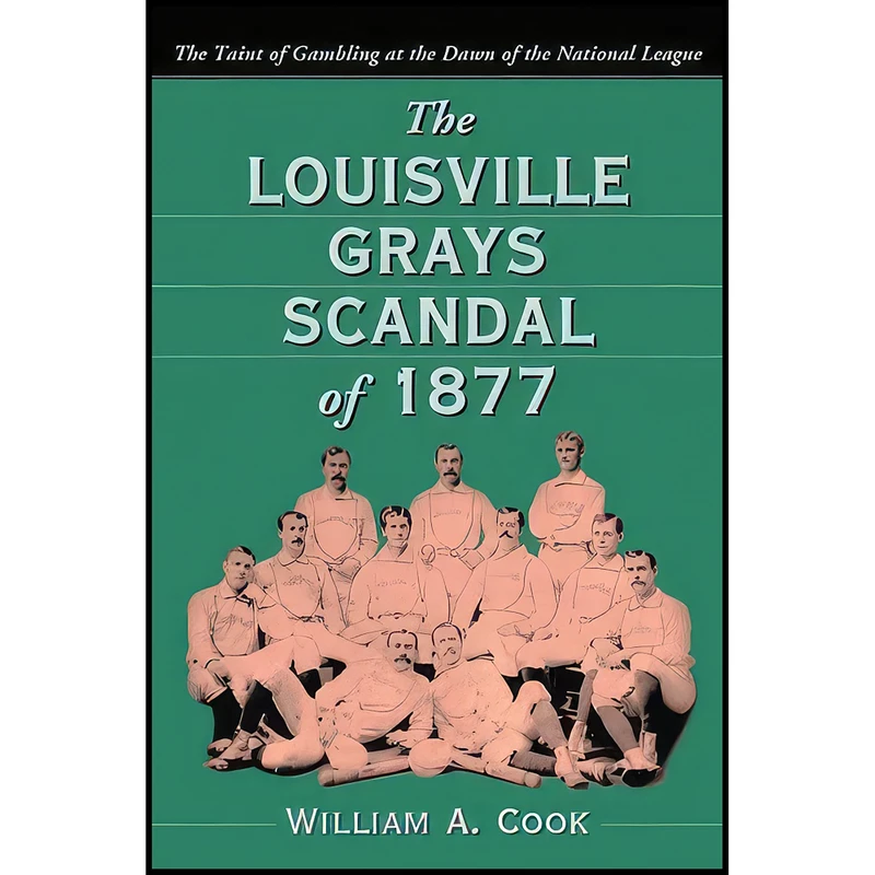 کتاب The Louisville Grays Scandal of 1877 اثر William A. Cook انتشارات McFarland