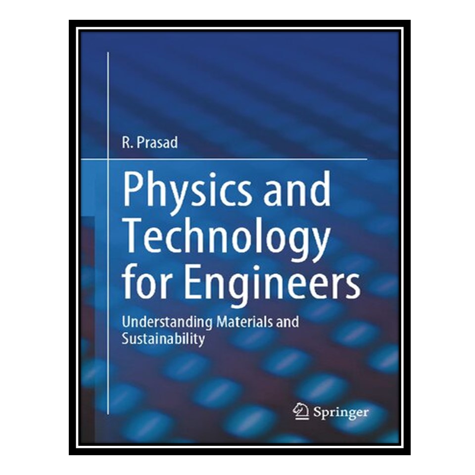 کتاب Physics and Technology for Engineers: Understanding Materials and Sustainability اثر R. Prasad انتشارات مؤلفین طلایی