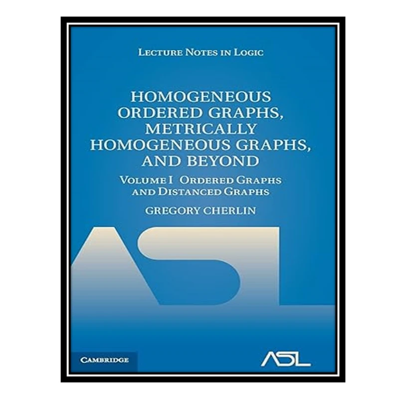 کتاب Homogeneous Ordered Graphs, Metrically Homogeneous Graphs, and Beyond : Ordered Graphs and Distanced Graphs اثر Gregory Cherlin انتشارات مؤلفین طلایی