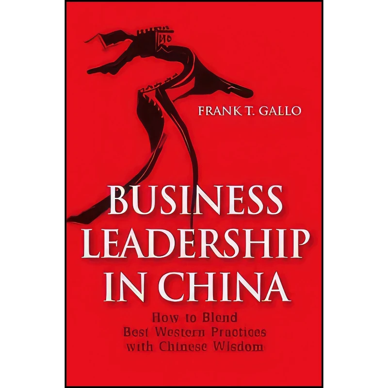 کتاب Business Leadership In China اثر Frank T. Gallo انتشارات Wiley