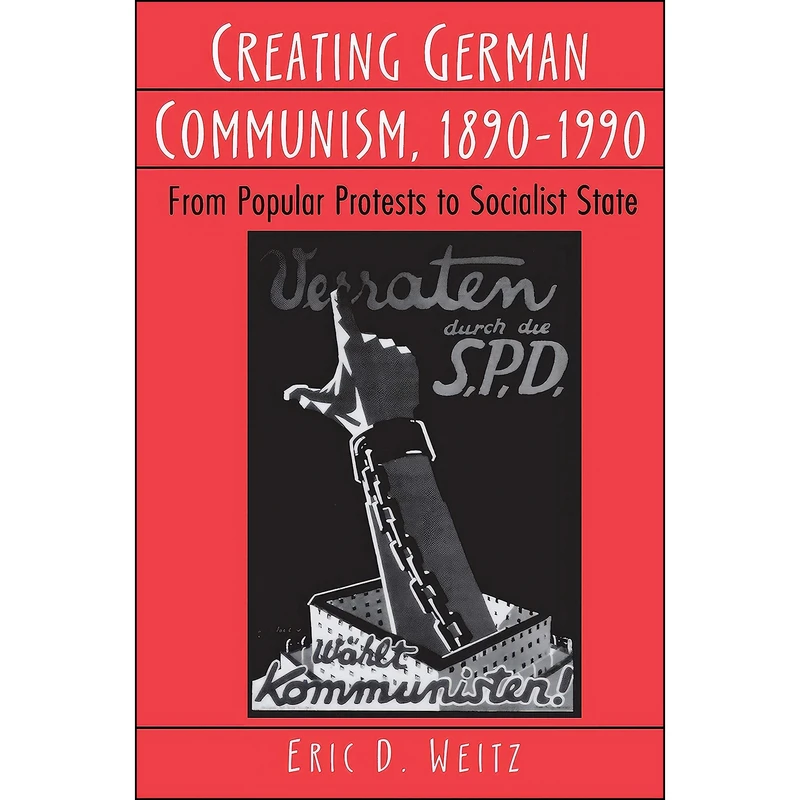 کتاب Creating German Communism, 1890-1990 اثر Eric D. Weitz انتشارات Princeton University Press