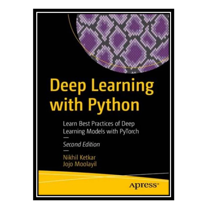 کتاب Deep Learning with Python Learn Best Practices of Deep Learning Models with PyTorch اثر Nikhil Ketkar and Jojo Moolayil انتشارات مؤلفین طلایی