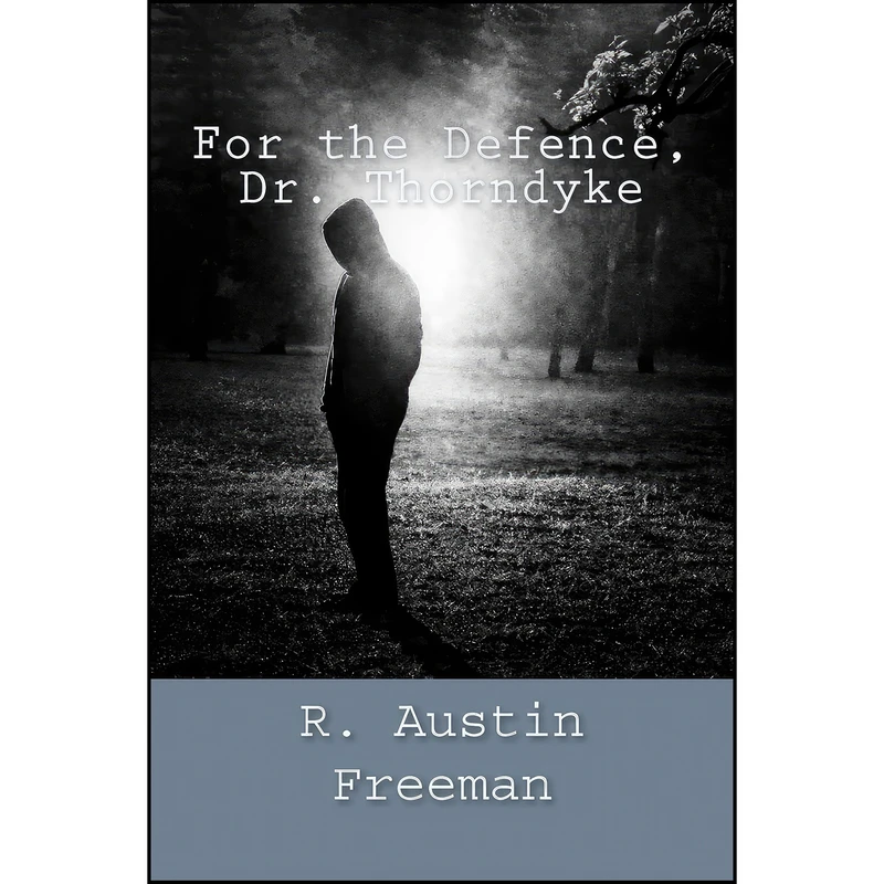 کتاب For the Defence, Dr. Thorndyke اثر R. Austin Freeman انتشارات تازه ها