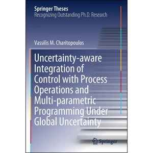 کتاب Uncertainty-aware Integration of Control with Process Operations and Multi-parametric Programming Under Global Uncertainty  اثر Vassilis M. Charitopoulos انتشارات تازه ها