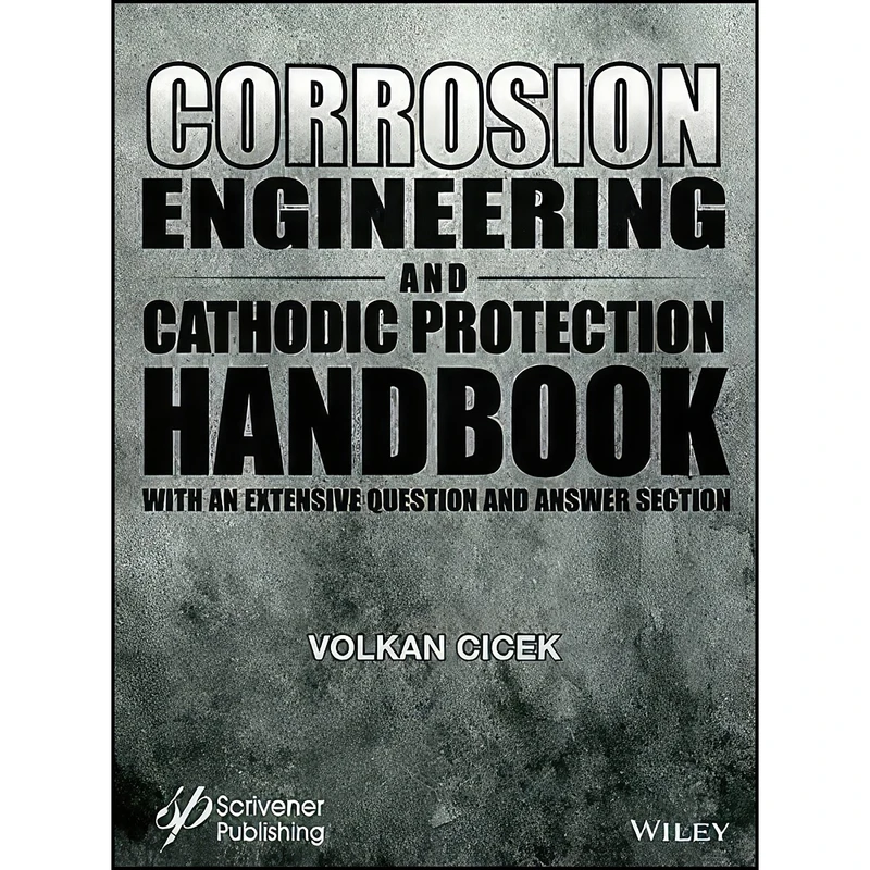 کتاب Corrosion Engineering and Cathodic Protection Handbook اثر Volkan Cicek and Bayan Al-Numan انتشارات Wiley-Scrivener
