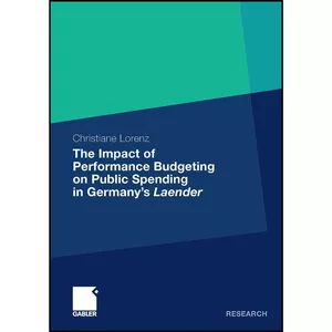 کتاب The Impact of Performance Budgeting on Public Spending in Germany s Laender اثر Christiane Lorenz انتشارات بله