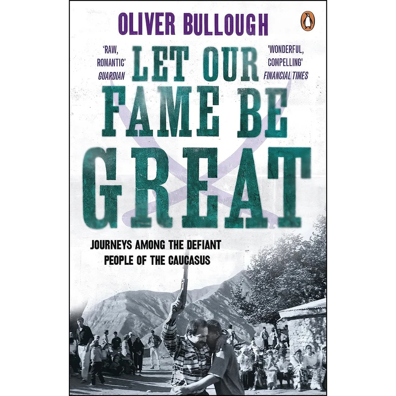 کتاب Let Our Fame Be Great اثر Oliver Bullough انتشارات Penguin UK