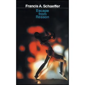 کتاب Escape From Reason اثر Francis A. Schaeffer and James Porter Moreland انتشارات Intervarsity Pr