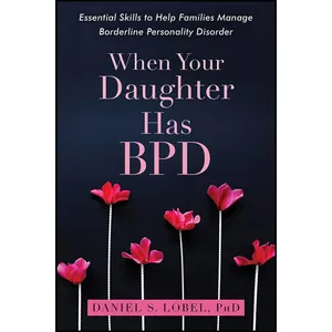 کتاب When Your Daughter Has BPD اثر Daniel S. Lobel PhD انتشارات New Harbinger Publications