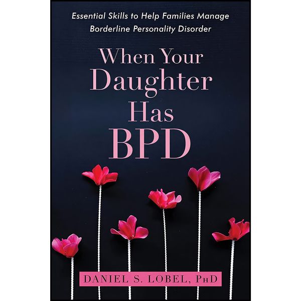 کتاب When Your Daughter Has BPD اثر Daniel S. Lobel PhD انتشارات New Harbinger Publications