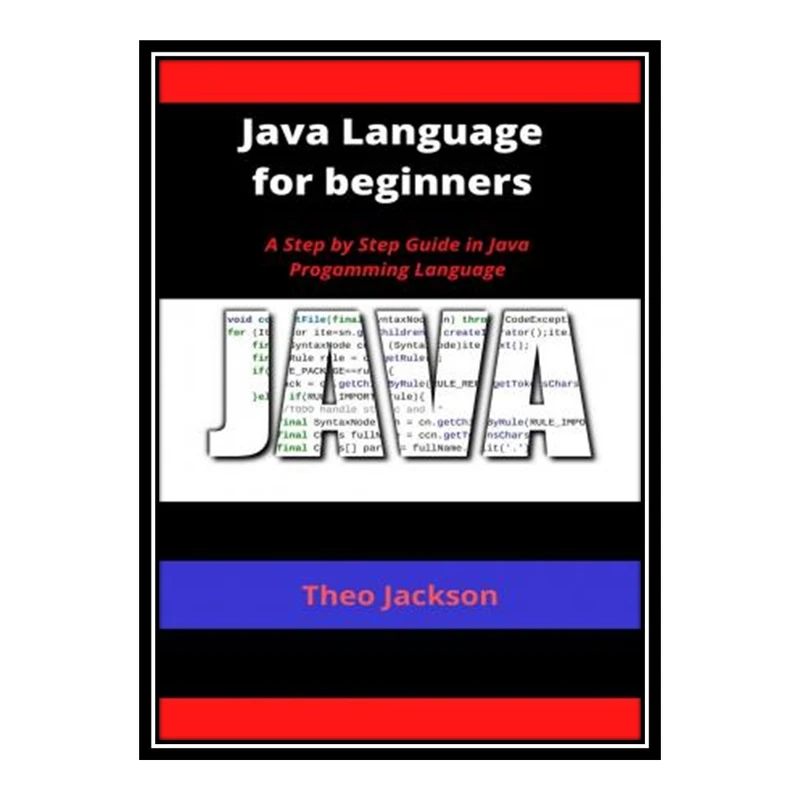 کتاب Java Language for beginners: A Step by Step Guide in Java Progamming Language اثر Jackson Theo انتشارات مؤلفین طلایی