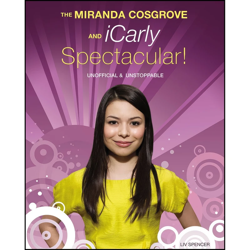 کتاب The Miranda Cosgrove and iCarly Spectacular! اثر Liv Spencer and Liv Spencer انتشارات ECW Press