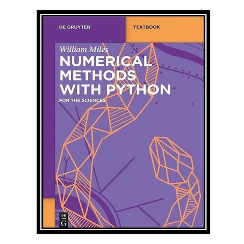 کتاب Numerical Methods with Python: For the Sciences اثر William Miles انتشارات مؤلفین طلایی