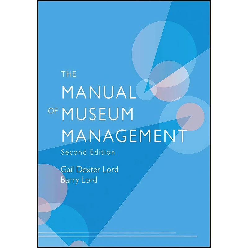 کتاب The Manual of Museum Management اثر جمعي از نويسندگان انتشارات AltaMira Press