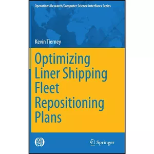 کتاب Optimizing Liner Shipping Fleet Repositioning Plans  اثر Kevin Tierney انتشارات Springer