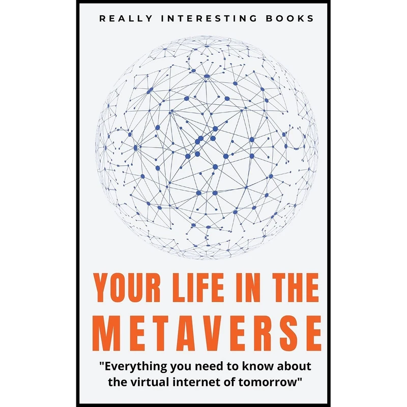 کتاب Your Life In The Metaverse اثر جمعی از نویسندگان انتشارات Gideon Burrows