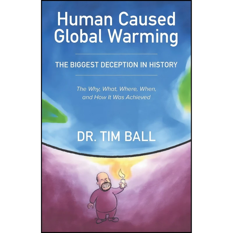 کتاب Human Caused Global Warming اثر Tim Ball انتشارات Timothy Ball