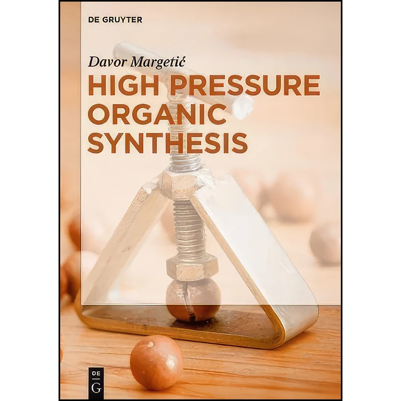 کتاب High Pressure Organic Synthesis اثر Davor Margetic انتشارات De Gruyter