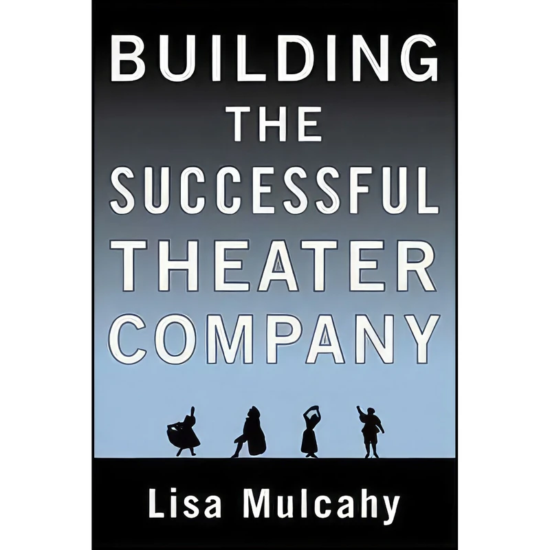 کتاب Building the Successful Theater Company اثر Lisa Mulcahy انتشارات Allworth Pr