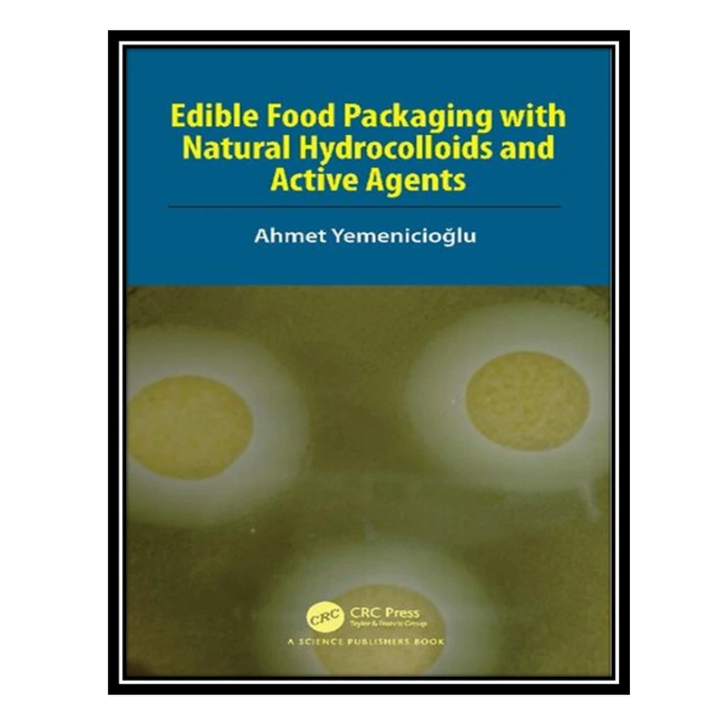 کتاب Edible Food Packaging with Natural Hydrocolloids and Active Agents اثر Ahmet Yemenicioğlu انتشارات مؤلفین طلایی