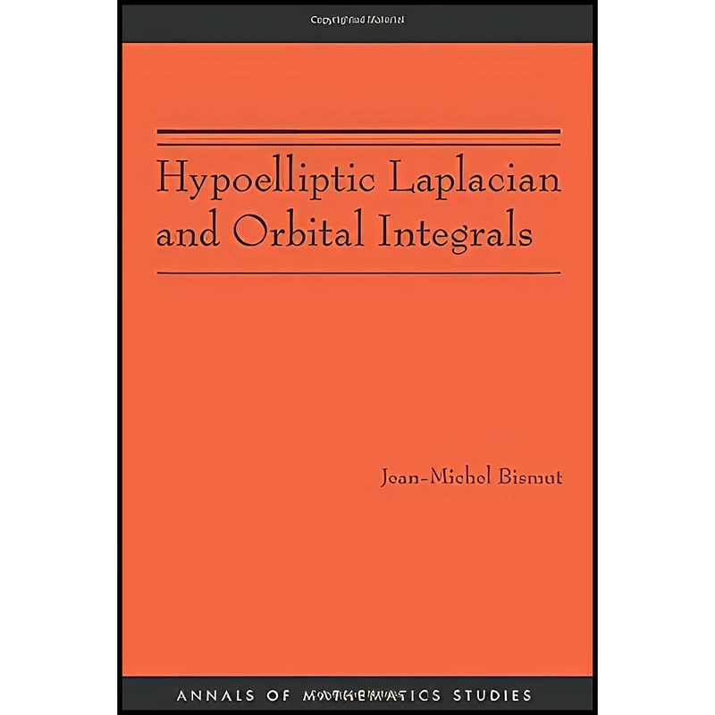 کتاب Hypoelliptic Laplacian and Orbital Integrals  اثر Jean-Michel Bismut انتشارات Princeton University Press