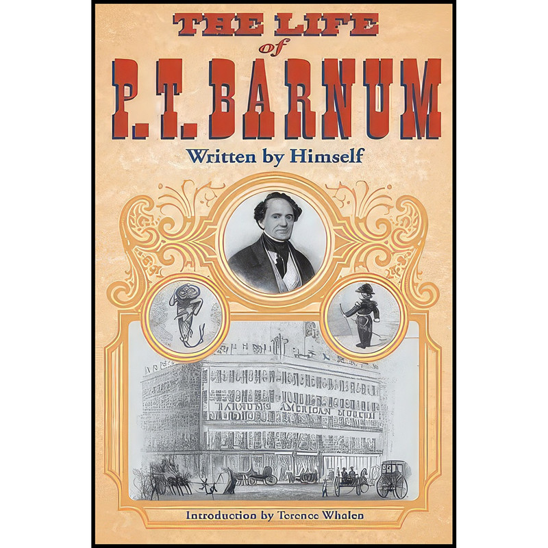 کتاب The Life of P. T. Barnum, Written by Himself اثر P. T. Barnum and Jeffrey Merrow انتشارات University of Illinois Press