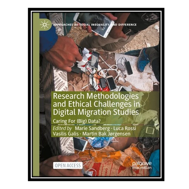 کتاب Research Methodologies And Ethical Challenges In Digital Migration Studies: Caring For (Big) Data? اثر جمعی از نویسندگان انتشارات مؤلفین طلایی