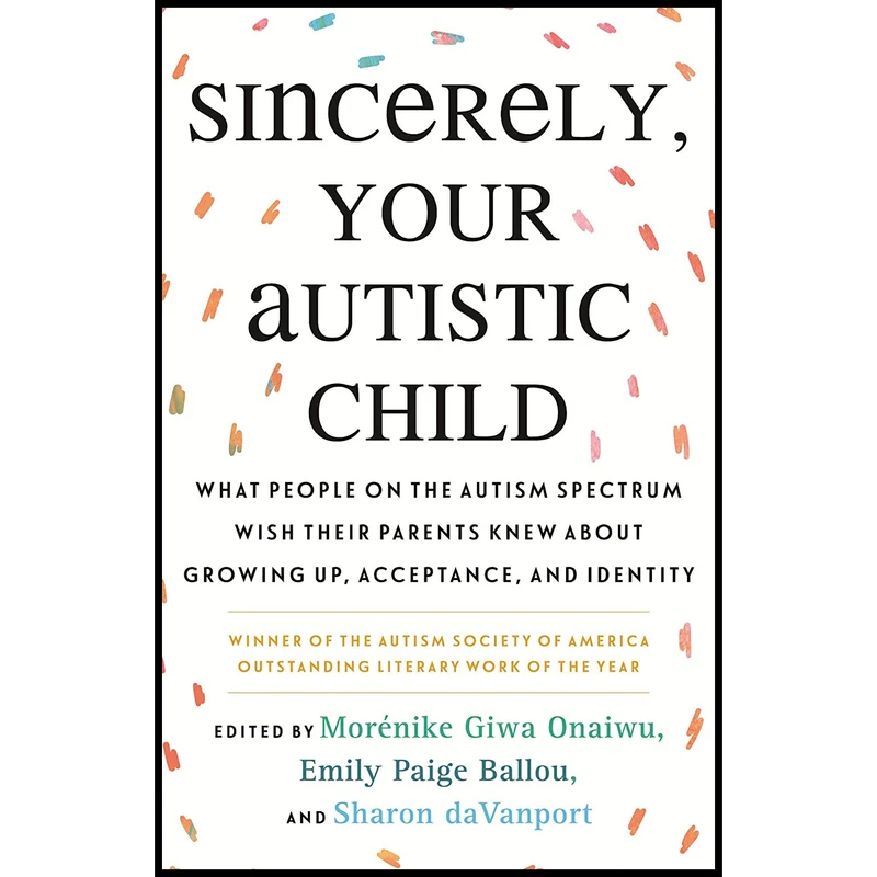 کتاب Sincerely, Your Autistic Child اثر جمعی از نویسندگان انتشارات Beacon Press