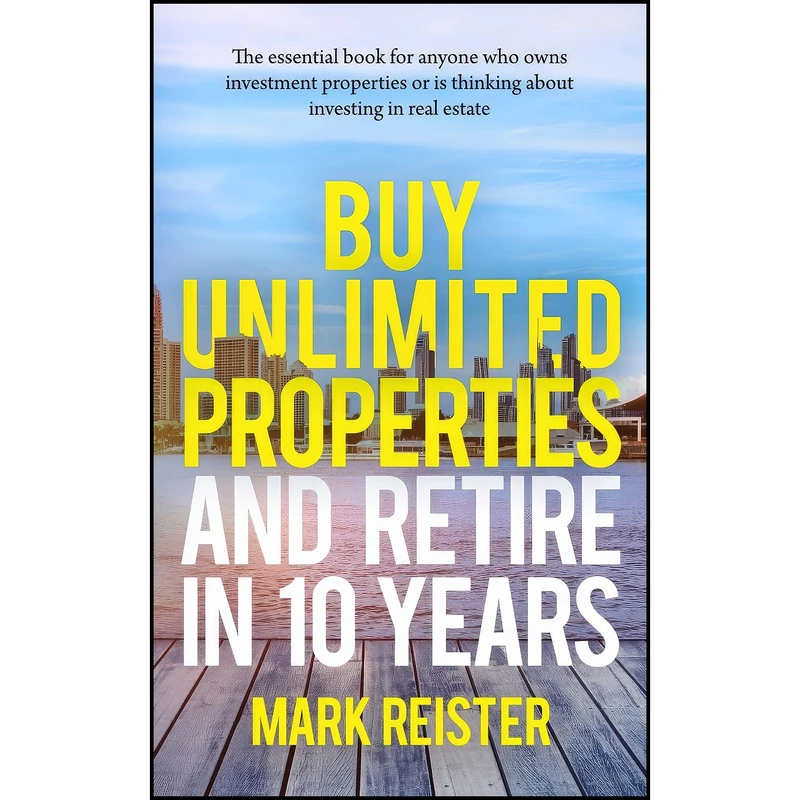 کتاب Buy Unlimited Properties and Retire in 10 Years اثر Mark Reister انتشارات بله