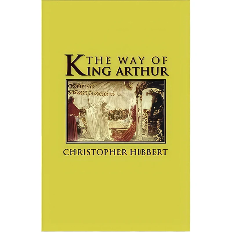 کتاب The Way of King Arthur اثر Christopher Hibbert انتشارات UNKNO