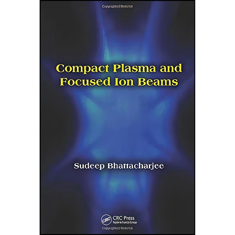 کتاب Compact Plasma and Focused Ion Beams اثر Sudeep Bhattacharjee انتشارات CRC Press