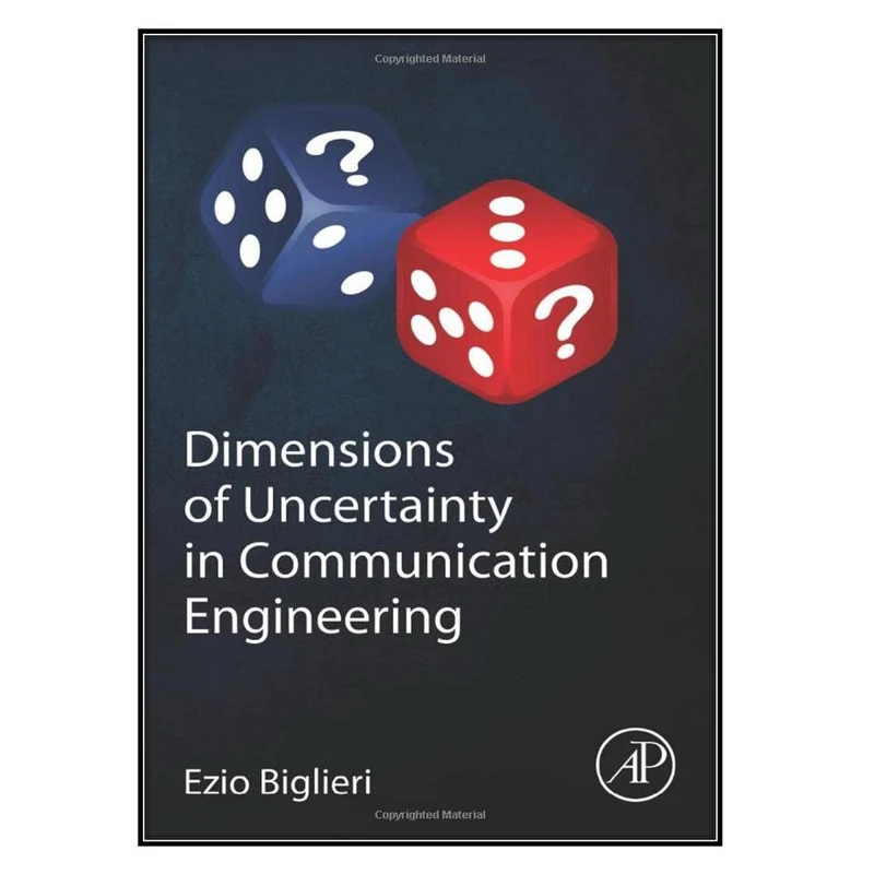  کتاب Dimensions of Uncertainty in Communication Engineering اثر Ezio Biglieri انتشارات مؤلفين طلايي