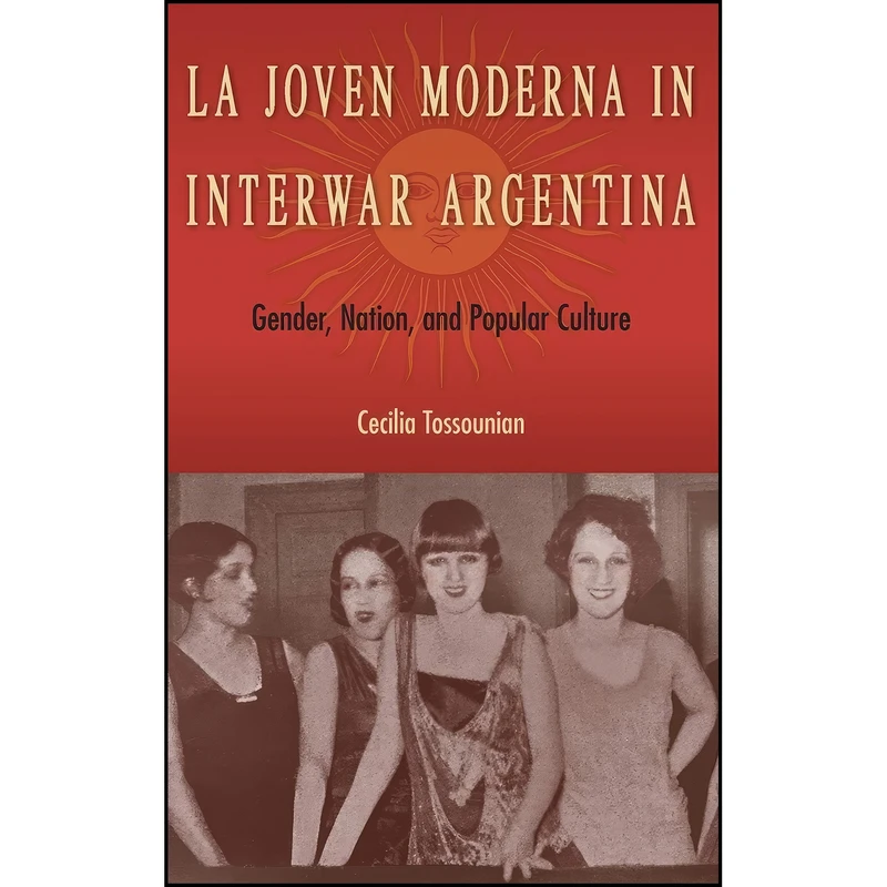 کتاب La Joven Moderna in Interwar Argentina اثر Cecilia Tossounian انتشارات University of Florida Press
