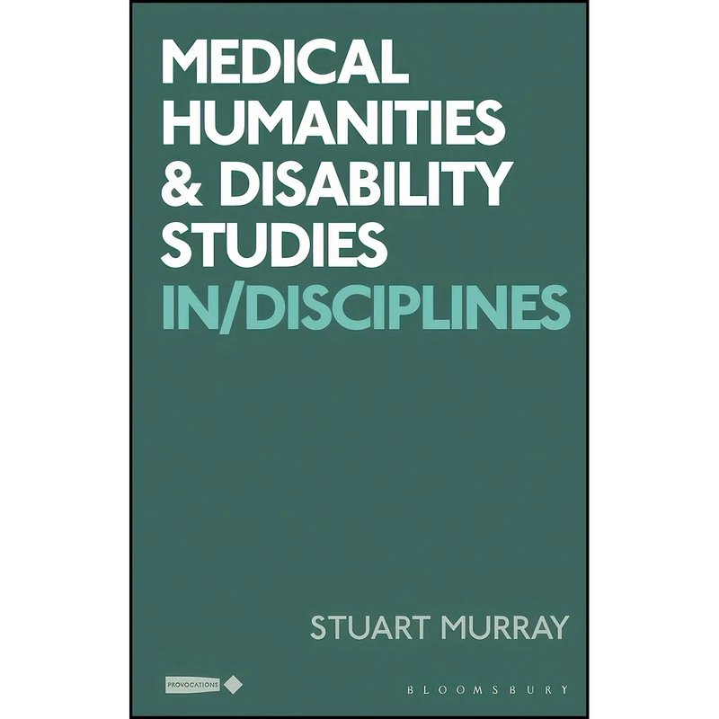 کتاب Medical Humanities and Disability Studies اثر جمعي از نويسندگان انتشارات Bloomsbury Academic