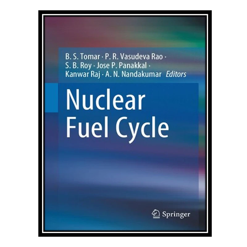 کتاب Nuclear Fuel Cycle اثر جمعی از نویسندگان انتشارات مؤلفین طلایی