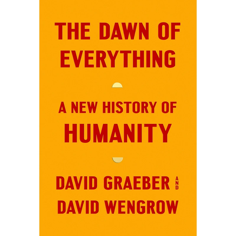 کتاب The Dawn of Everything اثر David Graeber انتشارات Farrar, Straus and Giroux