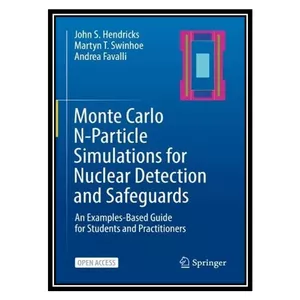کتاب Monte Carlo N-Particle Simulations for Nuclear Detection and Safeguards: An Examples-Based Guide for Students and Practitioners اثر جمعی از نویسندگان انتشارات مؤلفین طلایی