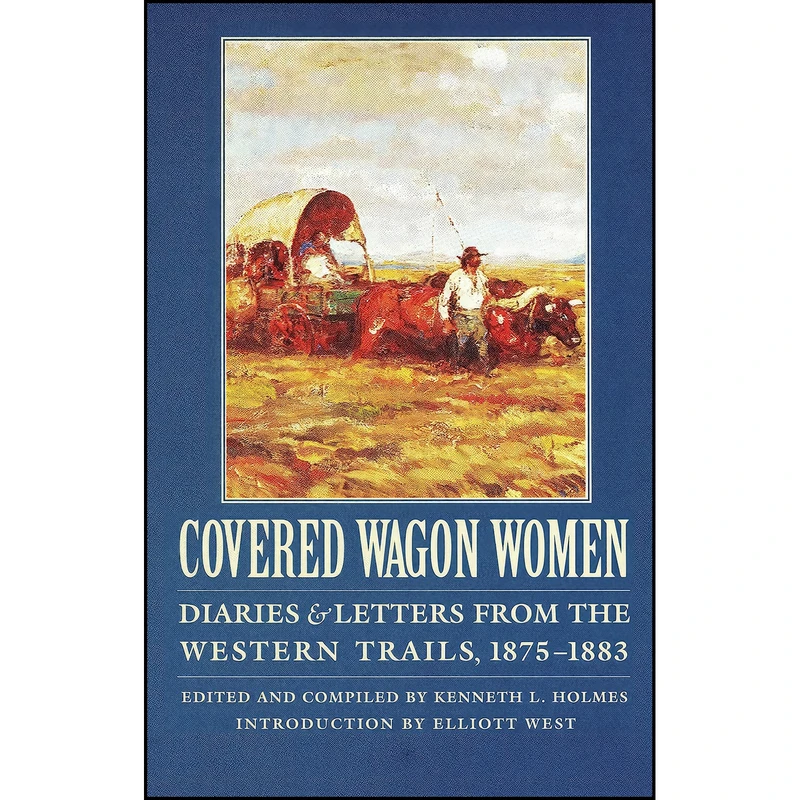 کتاب Covered Wagon Women, Volume 10 اثر Kenneth L. Holmes and Elliott West انتشارات Bison Books