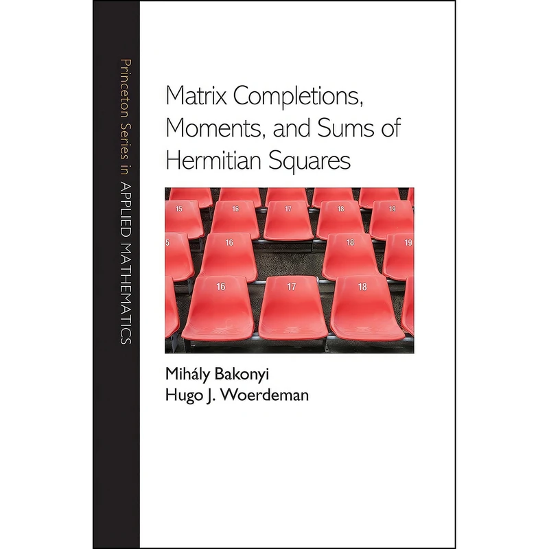 کتاب Matrix Completions, Moments, and Sums of Hermitian Squares  اثر جمعي از نويسندگان انتشارات Princeton University Press