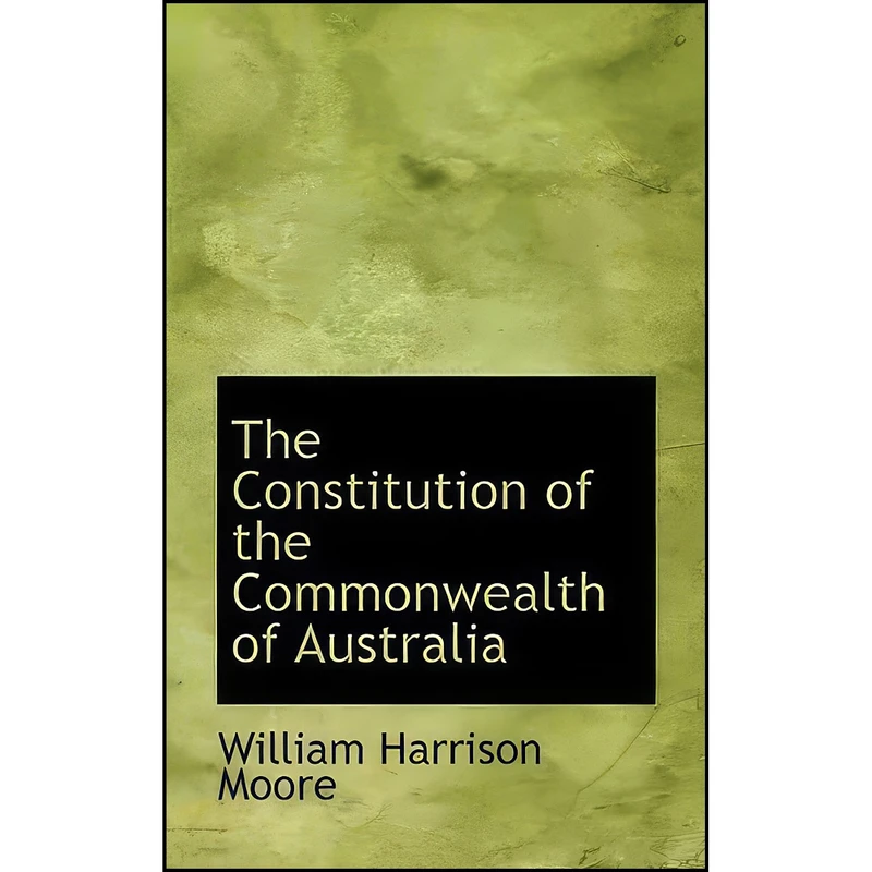 کتاب The Constitution of the Commonwealth of Australia اثر Sir W. Harrison Moore انتشارات BiblioLife