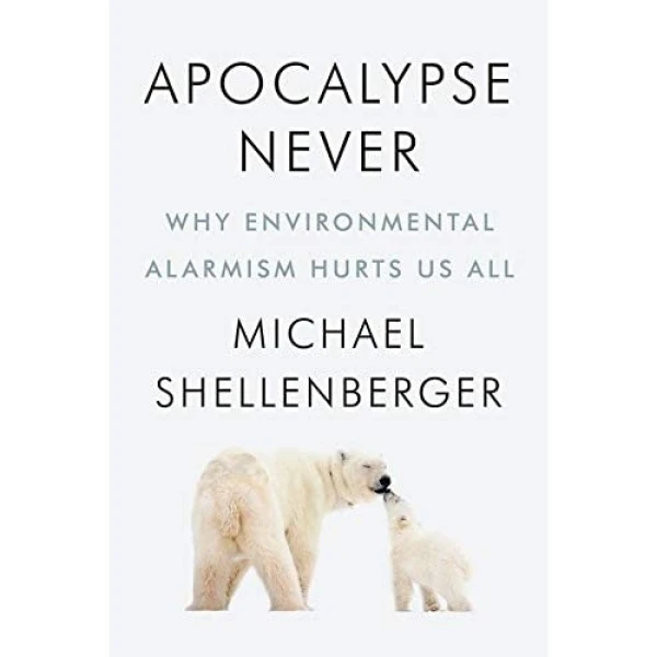 کتاب Apocalypse Never: Why Environmental Alarmism Hurts Us All اثر Michael Shellenberger انتشارات Harper