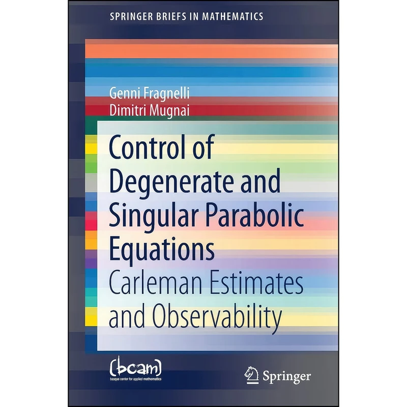 کتاب Control of Degenerate and Singular Parabolic Equations اثر Genni Fragnelli and Dimitri Mugnai انتشارات تازه ها