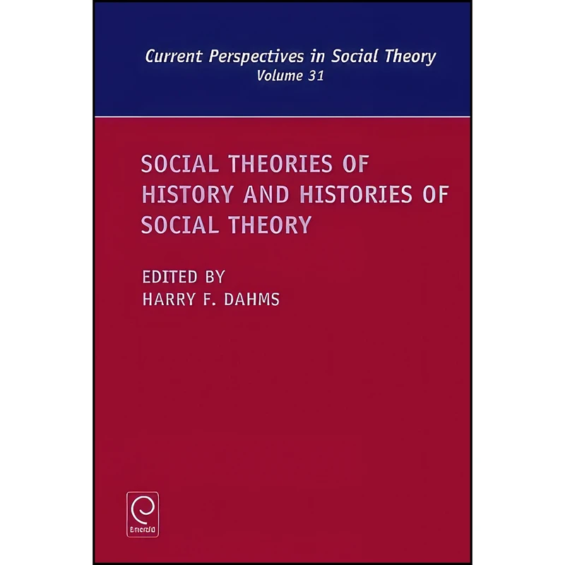کتاب Social Theories of History and Histories of Social Theory  اثر Harry F. Dahms انتشارات Emerald Publishing Limited