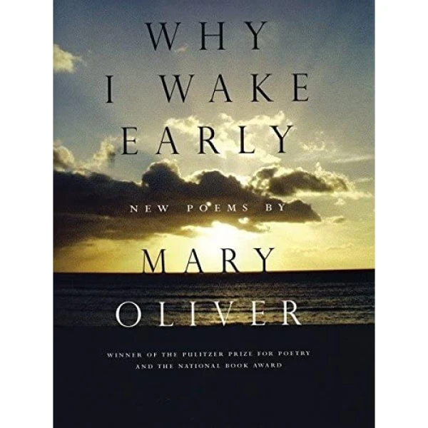 کتاب Why I Wake Early: New Poems اثر Mary Oliver انتشارات Beacon Press