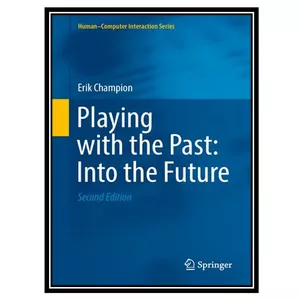 کتاب Playing with the Past: Into the Future اثر Erik Champion انتشارات مؤلفین طلایی