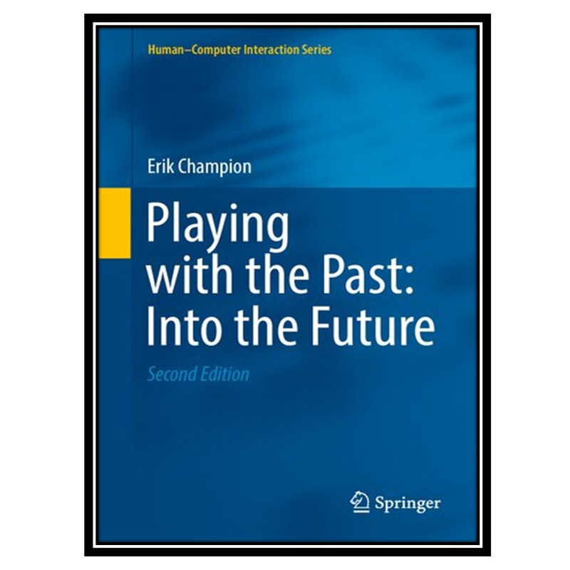 کتاب Playing with the Past: Into the Future اثر Erik Champion انتشارات مؤلفین طلایی